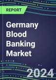 2024-2029 Germany Blood Banking Market: Growth Opportunities and Strategies for Immunohematology and NAT Analyzers and Reagents-Supplier Sales and Shares, Volume and Sales Segment Forecasts, Competitive Analysis, Emerging Technologies, Latest Instrumentation- Product Image