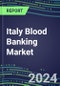 2024-2029 Italy Blood Banking Market: Growth Opportunities and Strategies for Immunohematology and NAT Analyzers and Reagents-Supplier Sales and Shares, Volume and Sales Segment Forecasts, Competitive Analysis, Emerging Technologies, Latest Instrumentation - Product Thumbnail Image