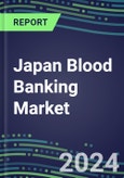 2024-2029 Japan Blood Banking Market: Growth Opportunities and Strategies for Immunohematology and NAT Analyzers and Reagents-Supplier Sales and Shares, Volume and Sales Segment Forecasts, Competitive Analysis, Emerging Technologies, Latest Instrumentation- Product Image