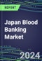 2024-2029 Japan Blood Banking Market: Growth Opportunities and Strategies for Immunohematology and NAT Analyzers and Reagents-Supplier Sales and Shares, Volume and Sales Segment Forecasts, Competitive Analysis, Emerging Technologies, Latest Instrumentation - Product Thumbnail Image