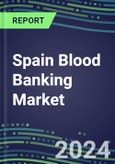 2024-2029 Spain Blood Banking Market: Growth Opportunities and Strategies for Immunohematology and NAT Analyzers and Reagents-Supplier Sales and Shares, Volume and Sales Segment Forecasts, Competitive Analysis, Emerging Technologies, Latest Instrumentation- Product Image