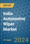 India Automotive Wiper Market - Industry Analysis, Size, Share, Growth, Trends, and Forecast 2031 - By Product, Technology, Grade, Application, End-user, Country: (India) - Product Image