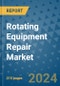 Rotating Equipment Repair Market - Global Industry Analysis, Size, Share, Growth, Trends, and Forecast 2031 - By Product, Technology, Grade, Application, End-user, Region: (North America, Europe, Asia Pacific, Latin America and Middle East and Africa) - Product Thumbnail Image