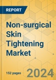 Non-surgical Skin Tightening Market - Focused Insights 2024-2029- Product Image