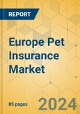 Europe Pet Insurance Market - Focused Insights 2024-2029- Product Image