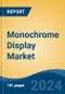 Monochrome Display Market - Global Industry Size, Share, Trends, Opportunity, and Forecast, 2019-2029F - Product Image