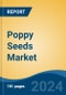 Poppy Seeds Market - Global Industry Size, Share, Trends, Opportunity, and Forecast, 2019-2029F - Product Image