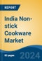 India Non-stick Cookware Market, By Region, Competition, Forecast and Opportunities, 2020-2030F - Product Image