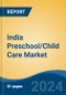 India Preschool/Child Care Market, By Region, Competition, Forecast and Opportunities, 2020-2030F - Product Image