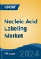 Nucleic Acid Labeling Market - Global Industry Size, Share, Trends, Opportunity, and Forecast, 2019-2029F - Product Image