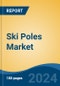 Ski Poles Market - Global Industry Size, Share, Trends, Opportunity, and Forecast, 2019-2029F - Product Thumbnail Image