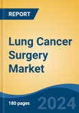 Lung Cancer Surgery Market - Global Industry Size, Share, Trends, Opportunity, and Forecast, 2019-2029F- Product Image