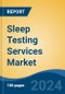 Sleep Testing Services Market - Global Industry Size, Share, Trends, Opportunity, and Forecast, 2019-2029F - Product Image