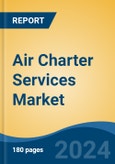 Air Charter Services Market - Global Industry Size, Share, Trends, Opportunity, and Forecast, 2019-2029F- Product Image