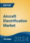 Aircraft Electrification Market - Global Industry Size, Share, Trends, Opportunity, and Forecast, 2019-2029F - Product Image