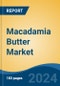 Macadamia Butter Market - Global Industry Size, Share, Trends, Opportunity, and Forecast, 2019-2029F - Product Thumbnail Image