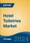 Hotel Toiletries Market - Global Industry Size, Share, Trends, Opportunity, and Forecast, 2019-2029F - Product Image