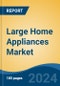 Large Home Appliances Market - Global Industry Size, Share, Trends, Opportunity, and Forecast, 2019-2029F - Product Thumbnail Image