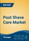 Post Shave Care Market - Global Industry Size, Share, Trends, Opportunity, and Forecast, 2019-2029F - Product Thumbnail Image