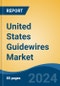 United States Guidewires Market, By Region, Competition, Forecast and Opportunities, 2019-2029F - Product Thumbnail Image