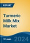 Turmeric Milk Mix Market - Global Industry Size, Share, Trends, Opportunity, and Forecast, 2019-2029F - Product Thumbnail Image