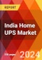 India Home UPS Market, By Type, By Capacity, By Battery Type, By Location, By Distribution Channel: By Region - Market Size, Industry Dynamics, Opportunity Analysis and Forecast for 2024-2031 - Product Thumbnail Image