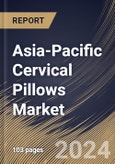 Asia-Pacific Cervical Pillows Market Size, Share & Trends Analysis Report By Function, By Distribution Channel, By Type, By Country and Growth Forecast, 2024 - 2031- Product Image