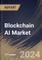 Blockchain AI Market Size, Share & Trends Analysis Report By Component, By Deployment Mode, By Organization Size, By Technology, By Application, By Vertical, By Regional Outlook and Forecast, 2024 - 2031 - Product Image