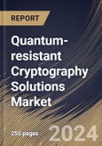 Quantum-resistant Cryptography Solutions Market Size, Share & Trends Analysis Report By Type, By Application, By End User, By Regional Outlook and Forecast, 2024 - 2031- Product Image