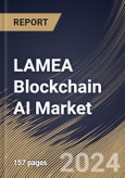 LAMEA Blockchain AI Market Size, Share & Trends Analysis Report By Component, By Deployment Mode, By Organization Size, By Technology, By Application, By Vertical, By Country and Growth Forecast, 2024 - 2031- Product Image