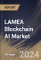 LAMEA Blockchain AI Market Size, Share & Trends Analysis Report By Component, By Deployment Mode, By Organization Size, By Technology, By Application, By Vertical, By Country and Growth Forecast, 2024 - 2031 - Product Image