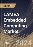 LAMEA Embedded Computing Market Size, Share & Trends Analysis Report By Component, By End User, By Country and Growth Forecast, 2024 - 2031- Product Image