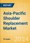 Asia-Pacific Shoulder Replacement Market Outlook to 2033 - Partial Shoulder Replacement, Shoulder Resurfacing and Others - Product Image