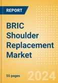 BRIC Shoulder Replacement Market Outlook to 2033 - Partial Shoulder Replacement, Shoulder Resurfacing and Others- Product Image