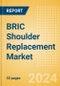 BRIC Shoulder Replacement Market Outlook to 2033 - Partial Shoulder Replacement, Shoulder Resurfacing and Others - Product Image