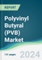 Polyvinyl Butyral (PVB) Market - Forecasts from 2025 to 2030 - Product Image