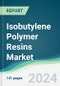 Isobutylene Polymer Resins Market - Forecasts from 2025 to 2030 - Product Thumbnail Image