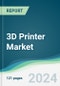 3D Printer Market - Forecasts from 2025 to 2030 - Product Thumbnail Image