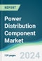 Power Distribution Component Market - Forecasts from 2025 to 2030 - Product Image