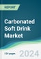 Carbonated Soft Drink Market - Forecasts from 2025 to 2030 - Product Image