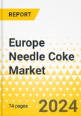 Europe Needle Coke Market: Focus on Application, Type, Grade, End Use, and Country-Level Analysis - Analysis and Forecast, 2023-2033- Product Image