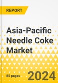 Asia-Pacific Needle Coke Market: Focus on Application, Type, Grade, End Use, and Country-Level Analysis - Analysis and Forecast, 2023-2033- Product Image