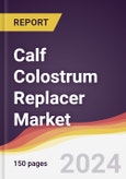 Calf Colostrum Replacer Market Report: Trends, Forecast and Competitive Analysis to 2030- Product Image