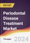 Periodontal Disease Treatment Market Report: Trends, Forecast and Competitive Analysis to 2030 - Product Thumbnail Image