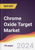 Chrome Oxide Target Market Report: Trends, Forecast and Competitive Analysis to 2030- Product Image