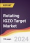 Rotating IGZO Target Market Report: Trends, Forecast and Competitive Analysis to 2030 - Product Image