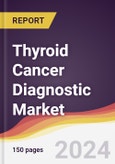 Thyroid Cancer Diagnostic Market Report: Trends, Forecast and Competitive Analysis to 2030- Product Image