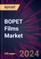 BOPET Films Market 2024-2028 - Product Image