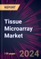 Tissue Microarray Market 2024-2028 - Product Thumbnail Image