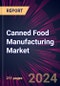 Canned Food Manufacturing Market 2024-2028 - Product Image